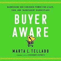 Buyer Aware: Harnessing Our Consumer Power for a Safe, Fair, and Transparent Marketplace