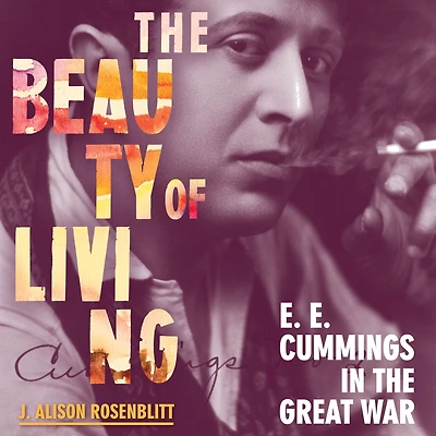 the Beauty of Living: E. Cummings Great War