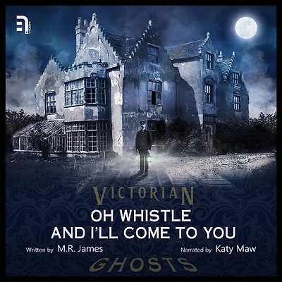 Oh Whistle and I'll Come to You, My Lad: A Victorian Ghost Sotry