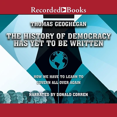 The History of Democracy Has Yet to Be Written: How We Have Learn Govern All Over Again