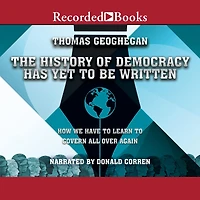 The History of Democracy Has Yet to Be Written: How We Have Learn Govern All Over Again