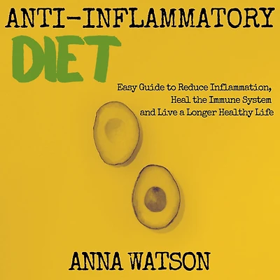 Anti Inflammatory Diet: Easy Guide to Reduce Inflammation, Heal the Immune System and Live a Longer Healthy Life