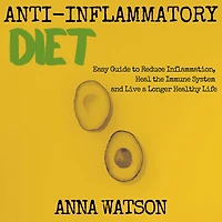 Anti Inflammatory Diet: Easy Guide to Reduce Inflammation, Heal the Immune System and Live a Longer Healthy Life