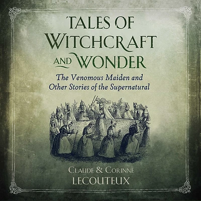Tales of Witchcraft and Wonder: the Venomous Maiden Other Stories Supernatural