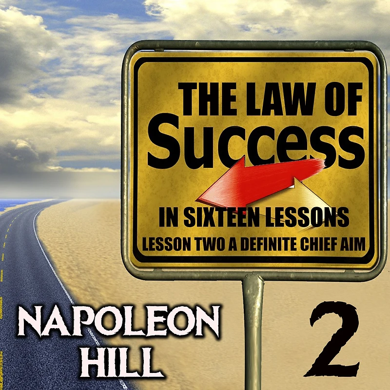 The Law of Success in Sixteen Lessons: Lesson Two A Definite Chief Aim