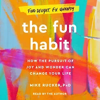 The Fun Habit: How the Pursuit of Joy and Wonder Can Change Your Life