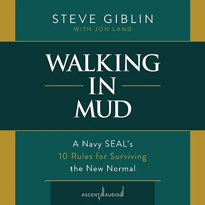 Walking Mud: A Navy SEAL's 10 Rules for Surviving the New Normal