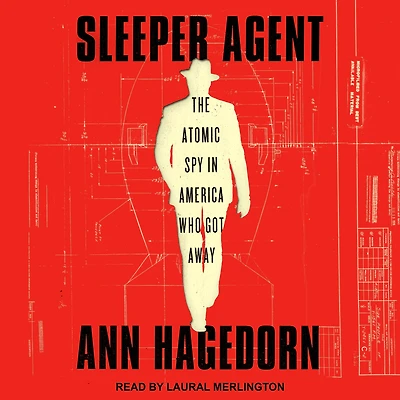 Sleeper Agent: The Atomic Spy America Who Got Away