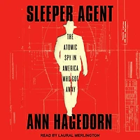 Sleeper Agent: The Atomic Spy America Who Got Away
