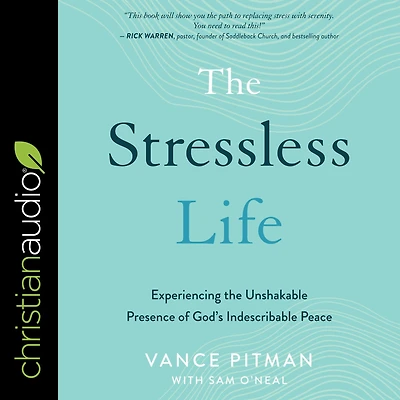 the Stressless Life: Experiencing Unshakable Presence of God's Indescribable Peace