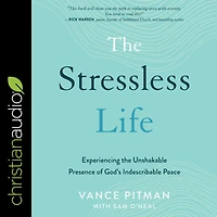 the Stressless Life: Experiencing Unshakable Presence of God's Indescribable Peace