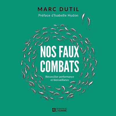Nos faux combats: Réconcillier performance et bienveillance, Nos: Réconcillier performance et bienveillance