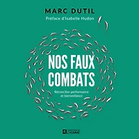 Nos faux combats: Réconcillier performance et bienveillance, Nos: Réconcillier performance et bienveillance