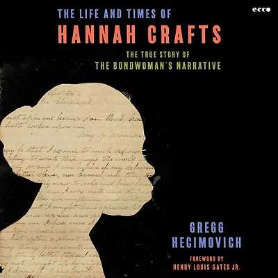 The Life and Times of Hannah Crafts: True Story Bondwoman's Narrative