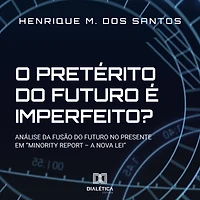 O pretérito do futuro é imperfeito?: análise da fusão no presente em "Minority Report - a Nova Lei"