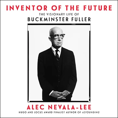 Inventor of The Future: Visionary Life Buckminster Fuller