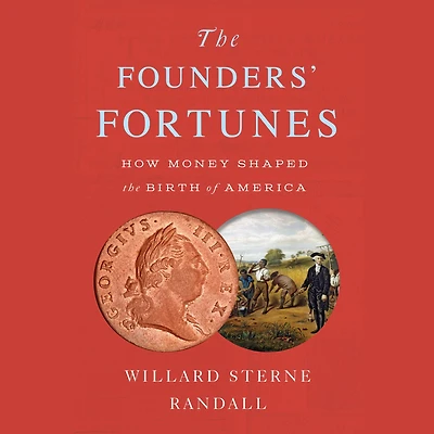 the Founders' Fortunes: How Money Shaped Birth of America