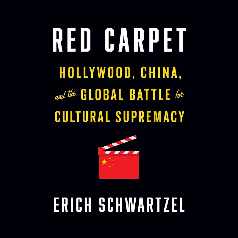 Red Carpet: Hollywood, China, and the Global Battle for Cultural Supremacy