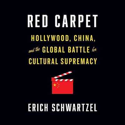 Red Carpet: Hollywood, China, and the Global Battle for Cultural Supremacy
