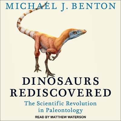 Dinosaurs Rediscovered: The Scientific Revolution Paleontology