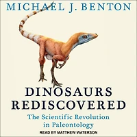 Dinosaurs Rediscovered: The Scientific Revolution Paleontology
