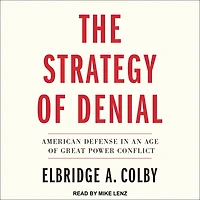 The Strategy of Denial: American Defense an Age Great Power Conflict