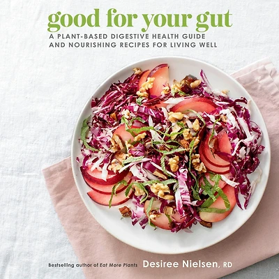 Good for Your Gut: A Plant-Based Digestive Health Guide and Nourishing Recipes Living Well