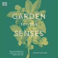 Garden For The Senses: How Your Can Soothe Mind and Awaken Soul