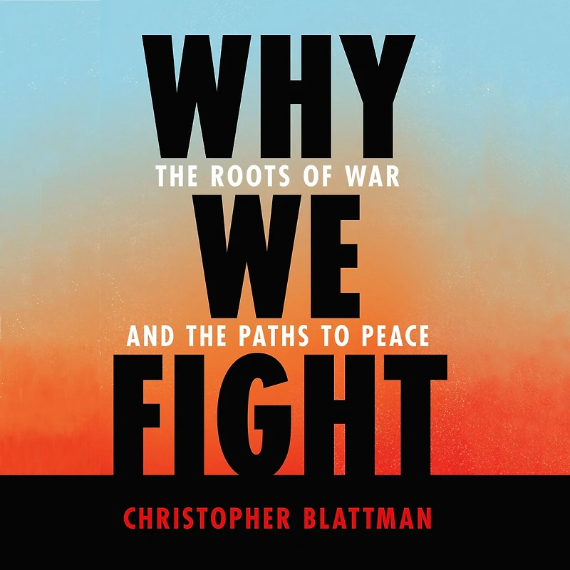 Why We Fight: the Roots of War and Paths to Peace
