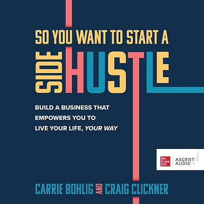 So You Want to Start a Side Hustle: Build Business that Empowers Live Your Life, Way