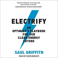 Electrify: An Optimist's Playbook for Our Clean Energy Future