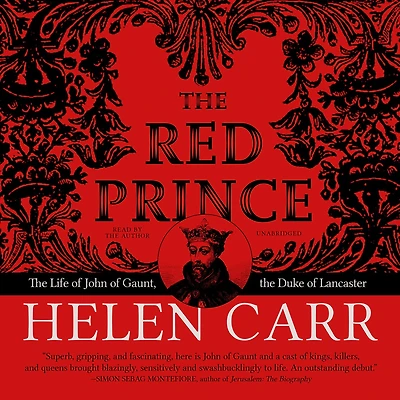 the Red Prince: Life of John Gaunt, Duke Lancaster
