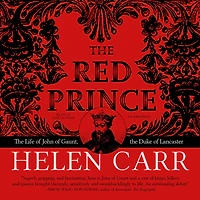 the Red Prince: Life of John Gaunt, Duke Lancaster
