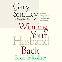 Winning Your Husband Back Before It's Too Late: Whether He's Left Physically or Emotionally All That Matters Is...