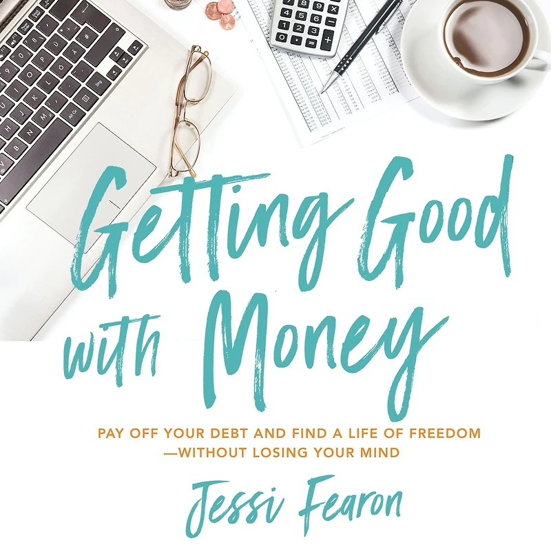 Getting Good with Money: Pay Off Your Debt and Find a Life of Freedom---Without Losing Mind