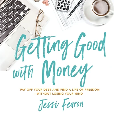 Getting Good with Money: Pay Off Your Debt and Find a Life of Freedom---Without Losing Mind