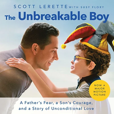 The Unbreakable Boy: a Father's Fear, Son's Courage, and Story of Unconditional Love (Now Major Motion Picture Starring Zachary Levi)