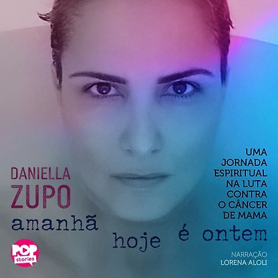 Amanhã hoje é ontem: Uma jornada espiritual na luta contra o câncer de mama