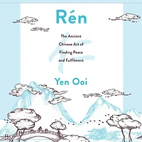 Rén: The Ancient Chinese Art of Finding Peace and Fulfilment