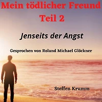Mein tödlicher Freund (Teil 2): Jenseits der Angst