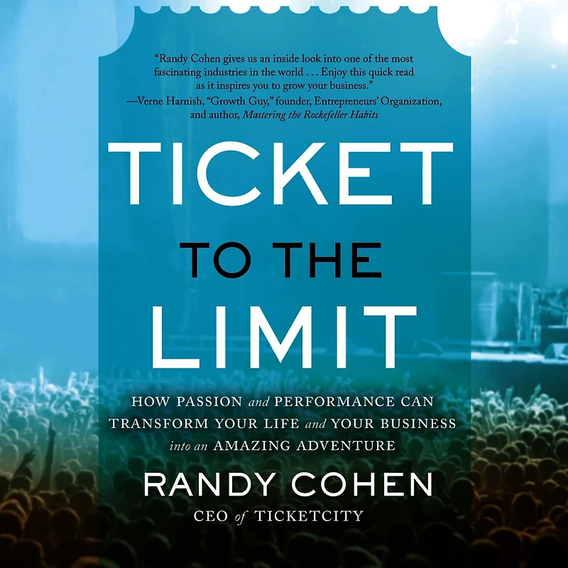 Ticket to the Limit: How Passion and Performance Can Transform Your Life Business into an Amazing Adventure