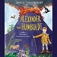 Alexander von Humboldt: Explorer, Naturalist & Environmental Pioneer