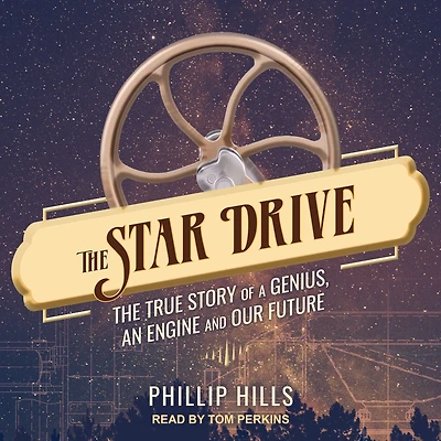 The Star Drive: True Story of a Genius, an Engine and Our Future