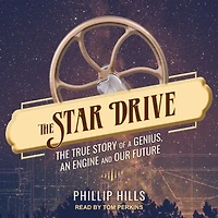 The Star Drive: True Story of a Genius, an Engine and Our Future