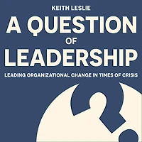 A Question of Leadership: Leading Organizational Change Times Crisis