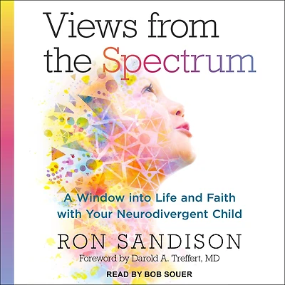 Views from the Spectrum: A Window into Life and Faith with Your Neurodivergent Child