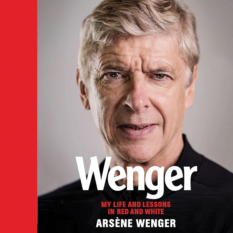 Wenger: My Life and Lessons in Red & White