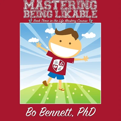 Mastering Being Likable: Book Three the Life Mastery Course