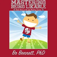 Mastering Being Likable: Book Three the Life Mastery Course