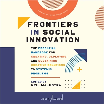 Frontiers Social Innovation: The Essential Handbook for Creating, Deploying, and Sustaining Creative Solutions to Systemic Problems